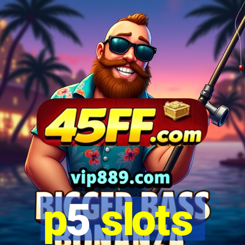 p5 slots